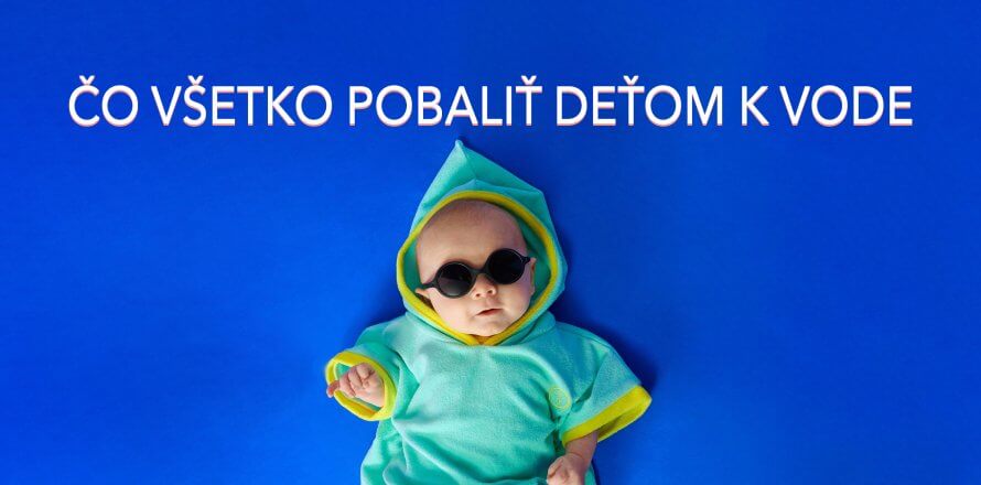 ČO POBALIŤ DEŤOM K VODE